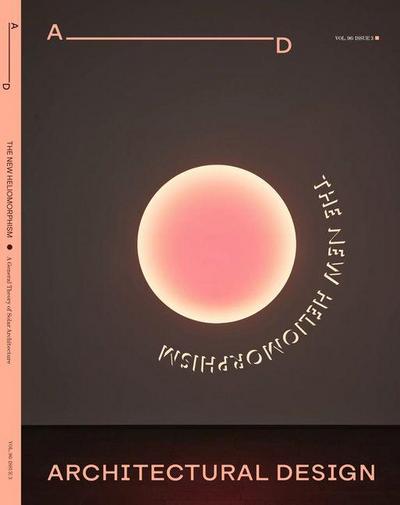 Architectural Design 96.3: The New Heliomorphism