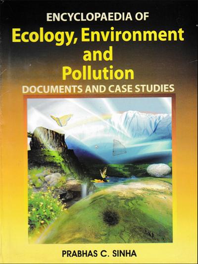 Encyclopaedia of Ecology, Environment and Pollution (Documents and Case Studies)