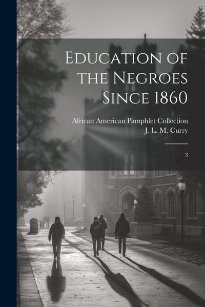 Education of the Negroes Since 1860