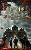 Lucius and the Mystery of the Haunted Mansion