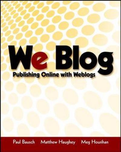 We Blog: Publishing Online with Weblogs