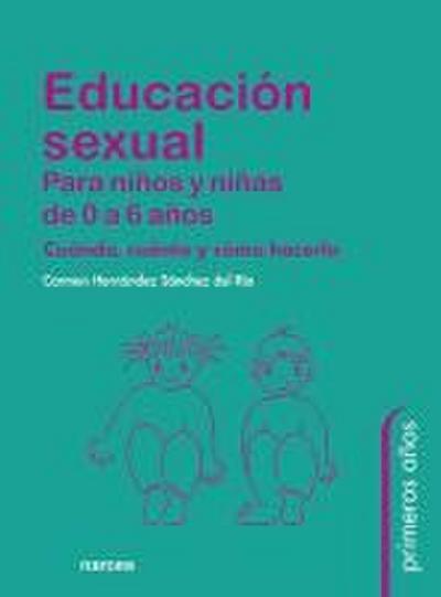 Educación sexual para niños y niñas de 0 a 6 años : cuándo, cuánto y cómo hacerlo