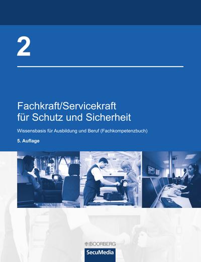 Fachkraft/Servicekraft für Schutz und Sicherheit: Bd. 2: Wissensbasis für Ausbildung und Beruf (Fachkompetenzbuch)