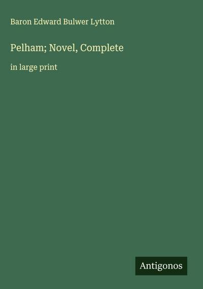 Pelham; Novel, Complete
