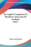 The Angler’s Companion To The Rivers And Lochs Of Scotland (1847)