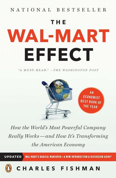 The Wal-Mart Effect: How the World's Most Powerful Company Really Works--And Howit's Transforming the American Economy - Charles Fishman