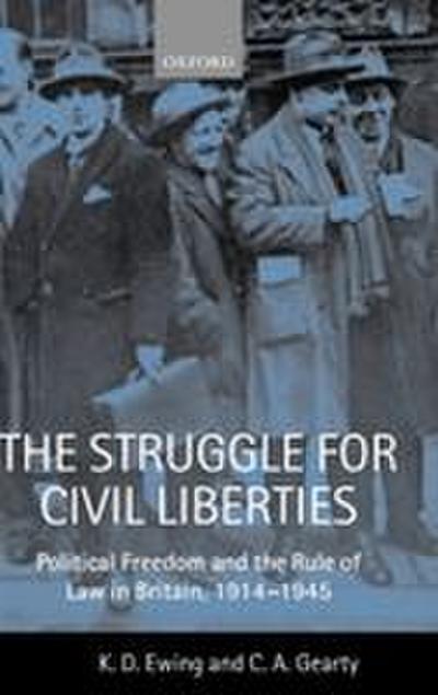 The Struggle for Civil Liberties ’Political Freedom and the Rule of Law in Britian, 1914-1945 ’
