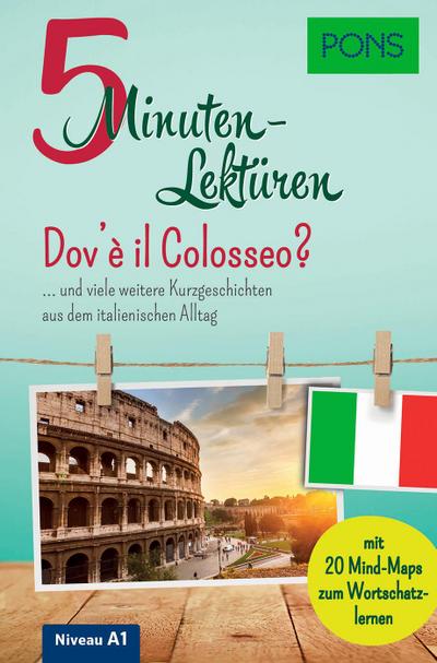 PONS 5-Minuten-Lektüren Italienisch A1 - Dov’è il Colosseo? … und viele weitere Kurzgeschichten aus dem italienischen Alltag. Mit 20 Mind-Maps zum Wortschatzlernen.