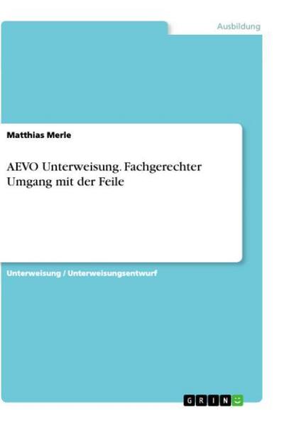 AEVO Unterweisung. Fachgerechter Umgang mit der Feile - Matthias Merle