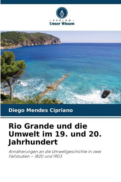Rio Grande und die Umwelt im 19. und 20. Jahrhundert