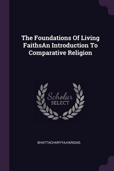 The Foundations Of Living FaithsAn Introduction To Comparative Religion