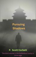 Pursuing Shadows (Sutherlands in China trilogy, #3)