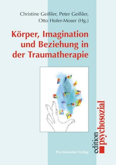 Körper, Imagination und Beziehung in der Traumatherapie