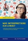 Wie interpretiere ich Lyrik? - Anleitung und Übungen.: Ein Übungsbuch für Schüler der Mittel- und Oberstufe: Anleitung und Übungen. Klassen 10 - 13. ... der Mittel- und Oberstufe (Königs Lernhilfen)