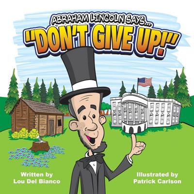 Abraham Lincoln Says... "Don’t Give Up!"