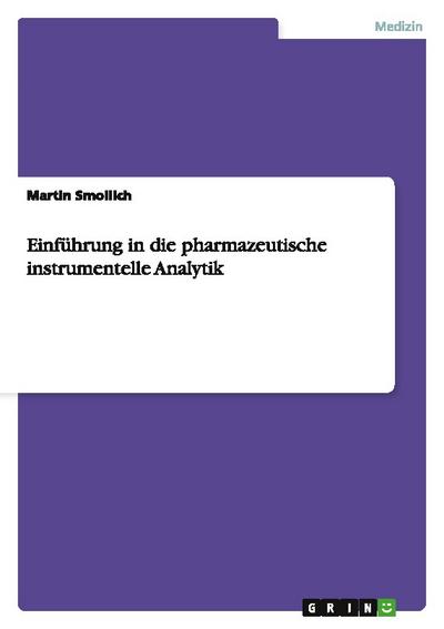 Einführung in die pharmazeutische instrumentelle Analytik - Martin Smollich