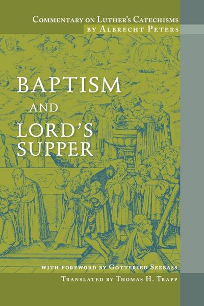 Commentary on Luther’s Catechisms, Baptism and Lord’s Supper