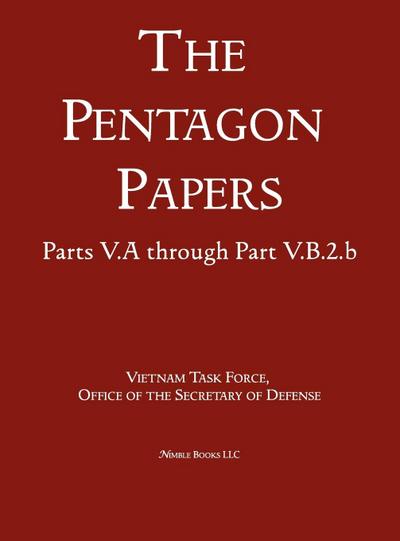 United States - Vietnam Relations 1945 - 1967 (The Pentagon Papers) (Volume 6)