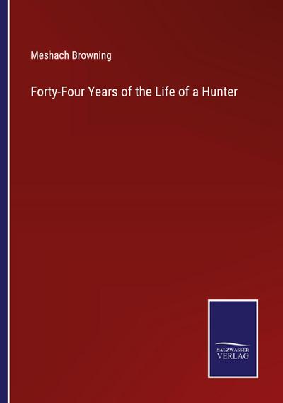 Forty-Four Years of the Life of a Hunter