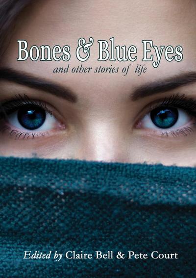 Bones and Blue Eyes and other Stories of Life