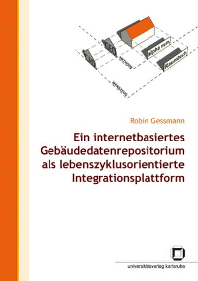 Ein internetbasiertes Gebäudedatenrepositorium als lebenszyklusorientierte Integrationsplattform