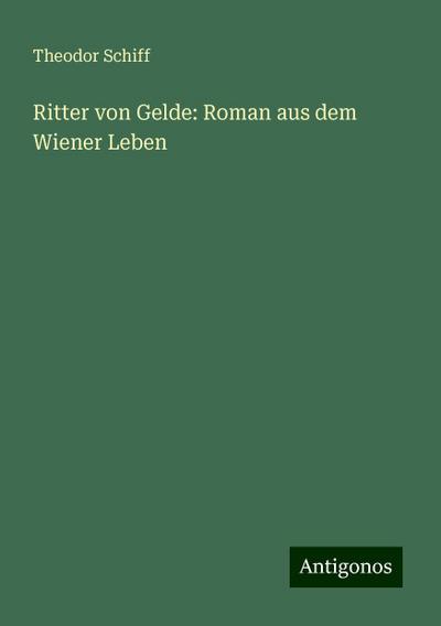 Schiff, T: Ritter von Gelde: Roman aus dem Wiener Leben