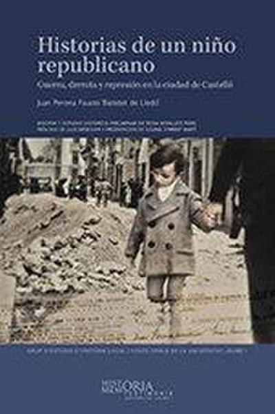 Historias de un niño republicano : guerra, derrota y represión en la ciudad de Castelló
