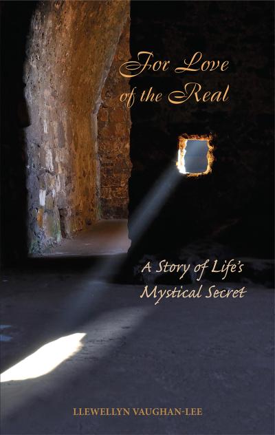 For Love of the Real : A Story of Life’s Mystical Secret