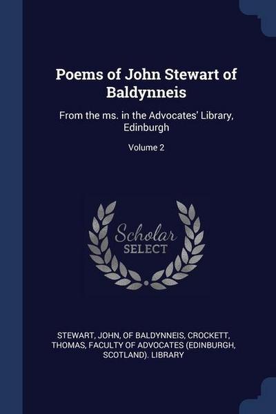 Poems of John Stewart of Baldynneis: From the ms. in the Advocates’ Library, Edinburgh; Volume 2