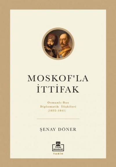 Moskofla Ittifak Osmanli - Rus Diplomatik Iliskileri