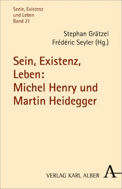 Sein, Existenz, Leben: Michel Henry und Martin Heidegger