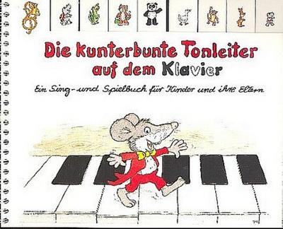 Die kunterbunte Tonleiter auf dem Klavier: Ein Sing- und Spielbuch für Kinder und ihre Eltern