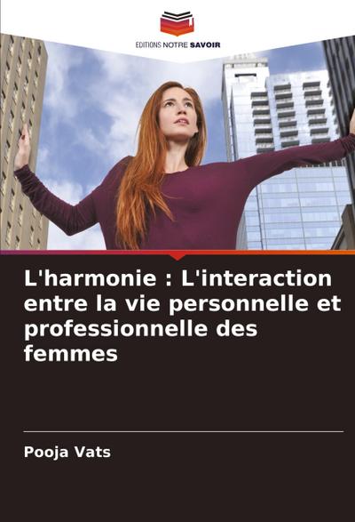 L’harmonie : L’interaction entre la vie personnelle et professionnelle des femmes