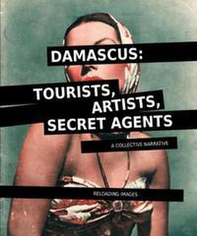 Damascus: Tourists, Artists, Secret Agents