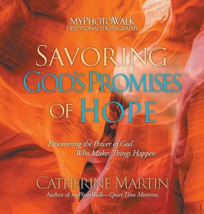 Savoring God’s Promises Of Hope: Discovering The Power Of God Who Makes Things Happen