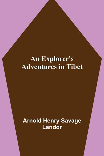 An Explorer’s Adventures in Tibet