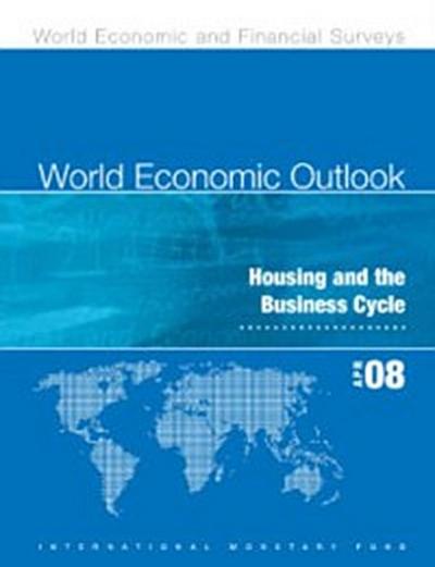 World Economic Outlook, April 2008: Housing and the Business Cycle