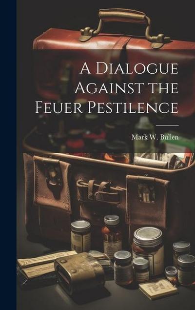 A Dialogue Against the Feuer Pestilence