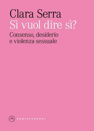 Si’ vuol dire si? Consenso, desiderio e violenza sessuale