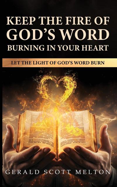Keep The Fire Of God’s Word Burning In Your Heart