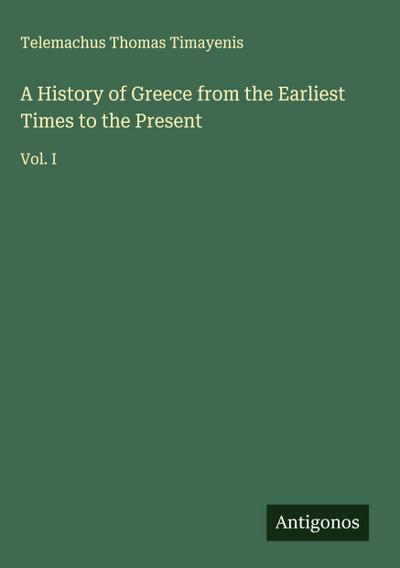 A History of Greece from the Earliest Times to the Present