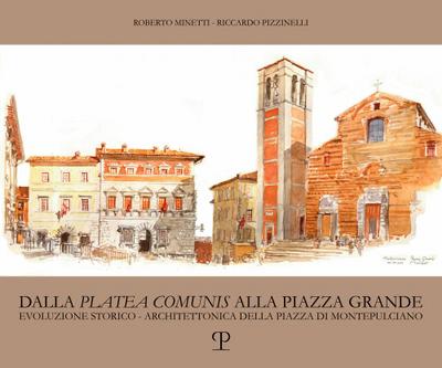 Dalla «platea comunis» alla piazza grande. Evoluzione storico-architettonica della piazza di Montepulciano