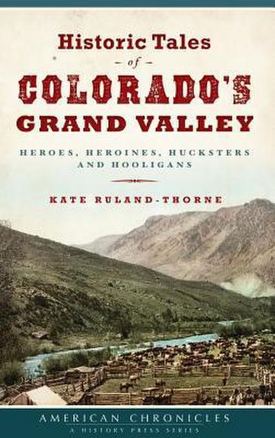 Historic Tales of Colorado’s Grand Valley