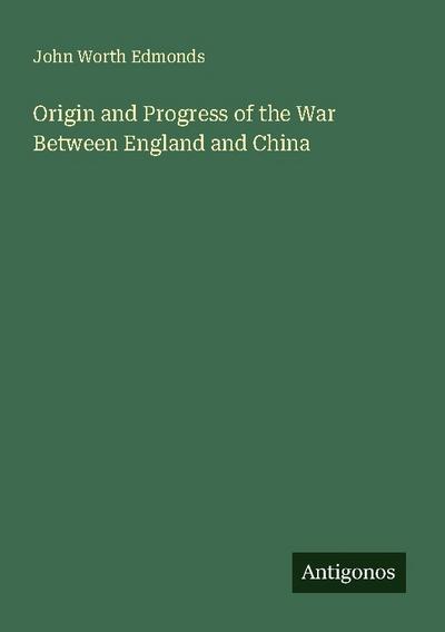 Origin and Progress of the War Between England and China