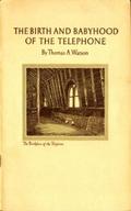The Birth and Babyhood of the Telephone