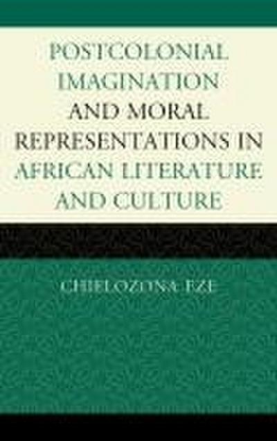 Postcolonial Imaginations and Moral Representations in African Literature and Culture