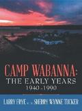 Camp Wabanna:  the Early Years 1940-1990