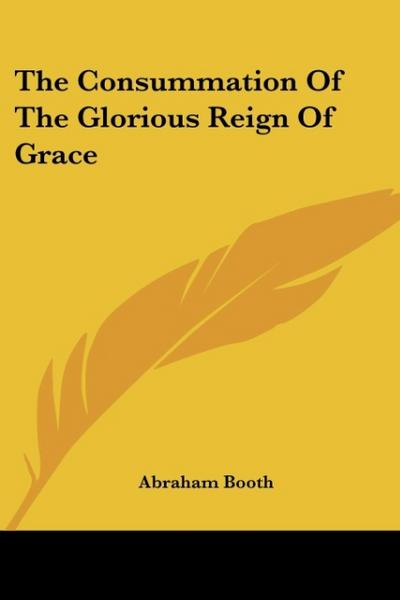 The Consummation of the Glorious Reign of Grace