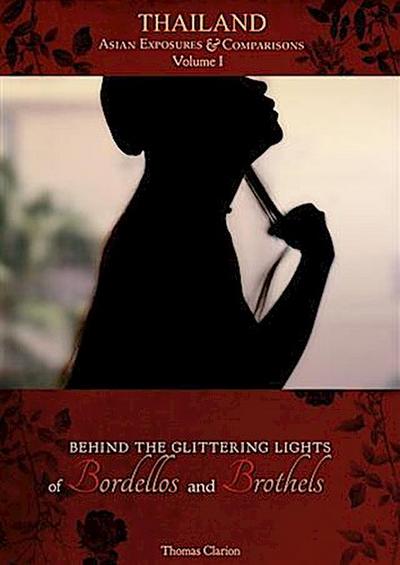Behind the Glittering Lights of Bordellos and Brothels: Thailand Vol 1