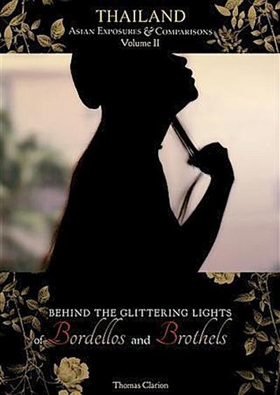 Behind the Glittering Lights of Bordellos and Brothels: Thailand Vol 2